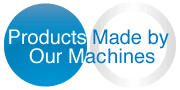 Products Made by Our Machines